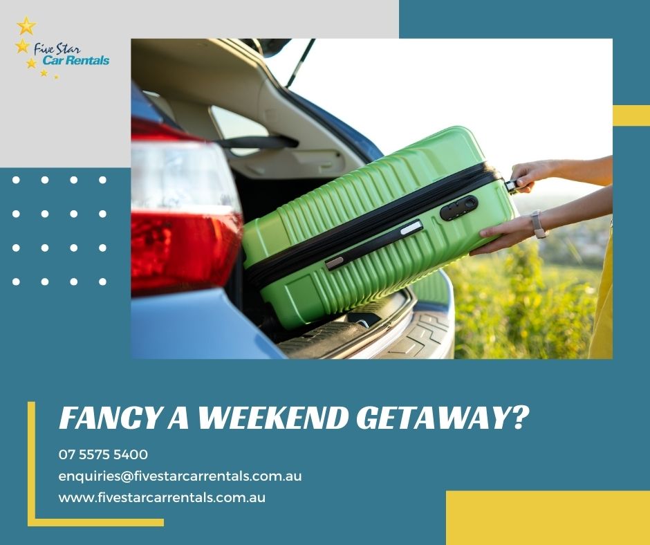 Fancy a Weekend Getaway - Car hire Brisbane and Brisbane car rental - Five Star Car Rental
