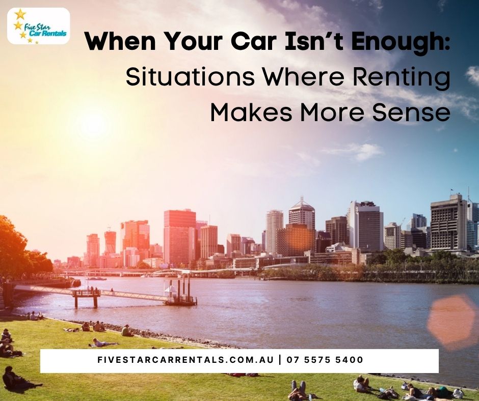When Your Car Isn’t Enough: Situations Where Renting Makes More Sense - Gold Coast